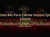 Osse-Bet-Para-Cekme-Sorunu-Icin-Cozum-overlay-1784472643.jpg