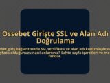 Ossebet-Giriste-SSL-ve-Alan-Adi-Dogrulama-overlay-1785084083.jpg