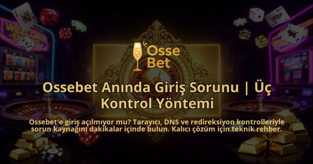 Ossebet-Aninda-Giris-Sorunu-Uc-Kontrol-Yontemi-overlay-1786616987.jpg