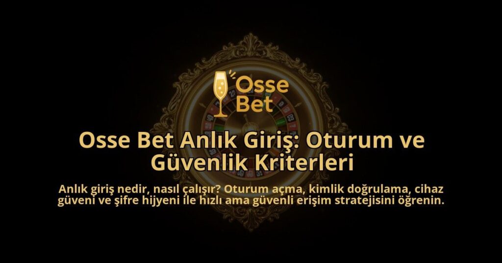 Osse-Bet-Anlik-Giris-Oturum-ve-Guvenlik-Kriterleri-overlay-1788260167.jpg