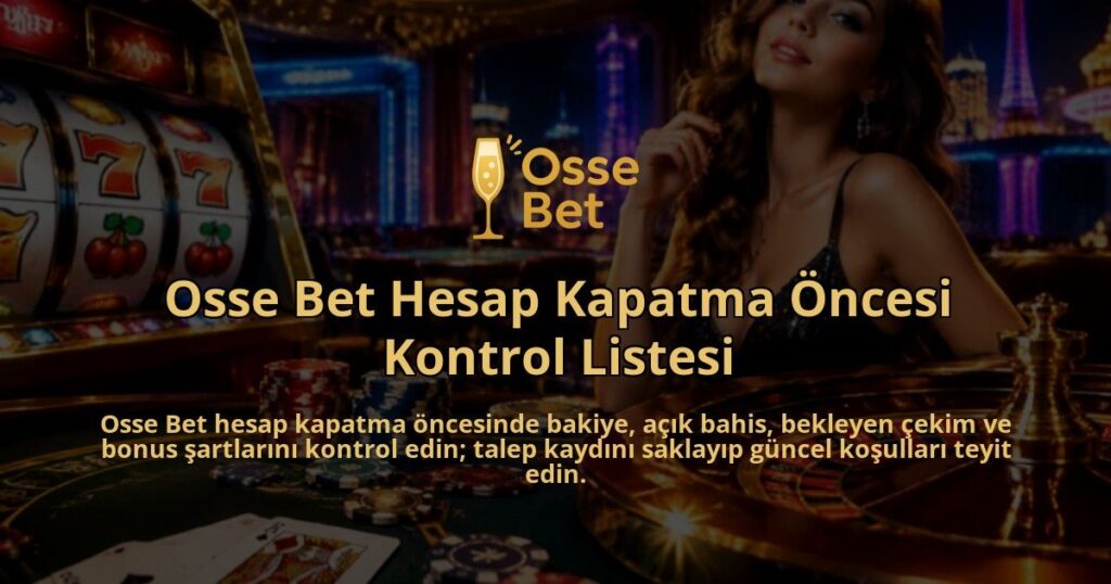 Osse-Bet-Hesap-Kapatma-Oncesi-Kontrol-Listesi-overlay-1790000579.jpg