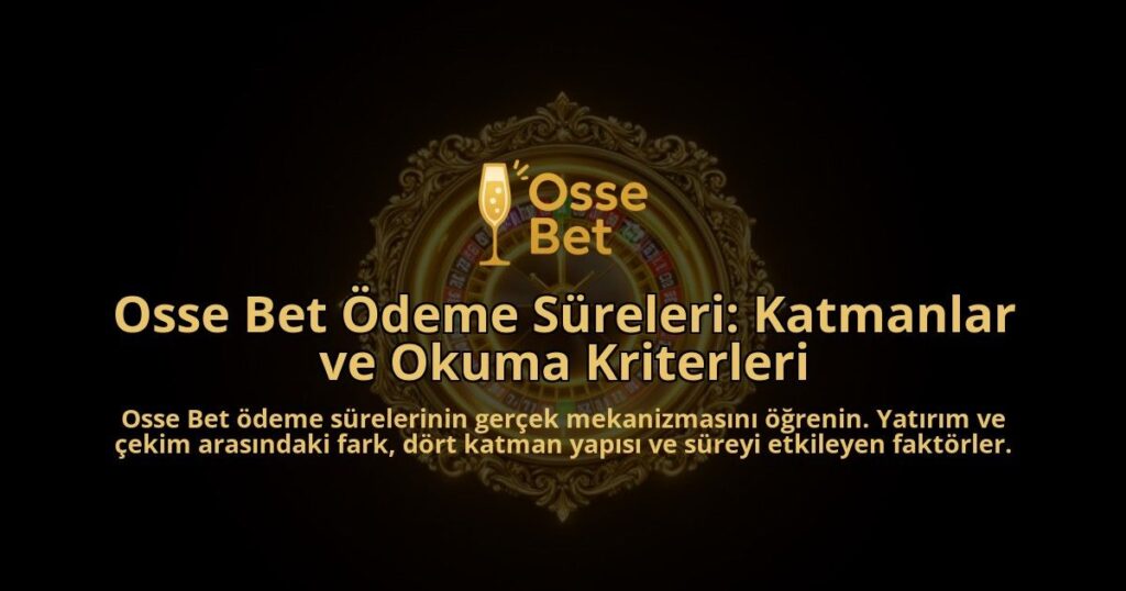 Osse-Bet-Odeme-Sureleri-Katmanlar-ve-Okuma-Kriterleri-overlay-1788259052.jpg